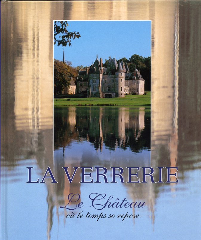 La Verrerie 'Le Château où le temps se repose' - texts by J. Frizot et B. de Voguë - illustrations by Yves Daniel 2007- Histoire et Patrimoine