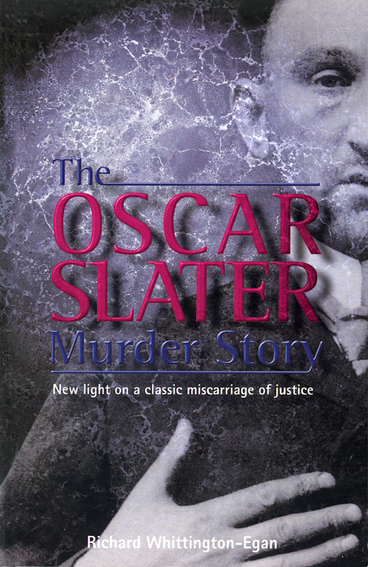 The Oscar Slater Murder Story Richard Whittington-Egan  Neil Wilson Publishing Glasgow  2009