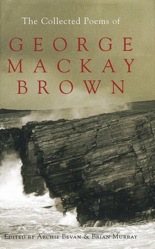 The Collected Poems of George Mackay Brown Archie Bevan & Brian Murray 2005